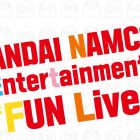 BANDAI NAMCO annuncia la diretta Fun Live per il 17, 19, 21 e 24 luglio