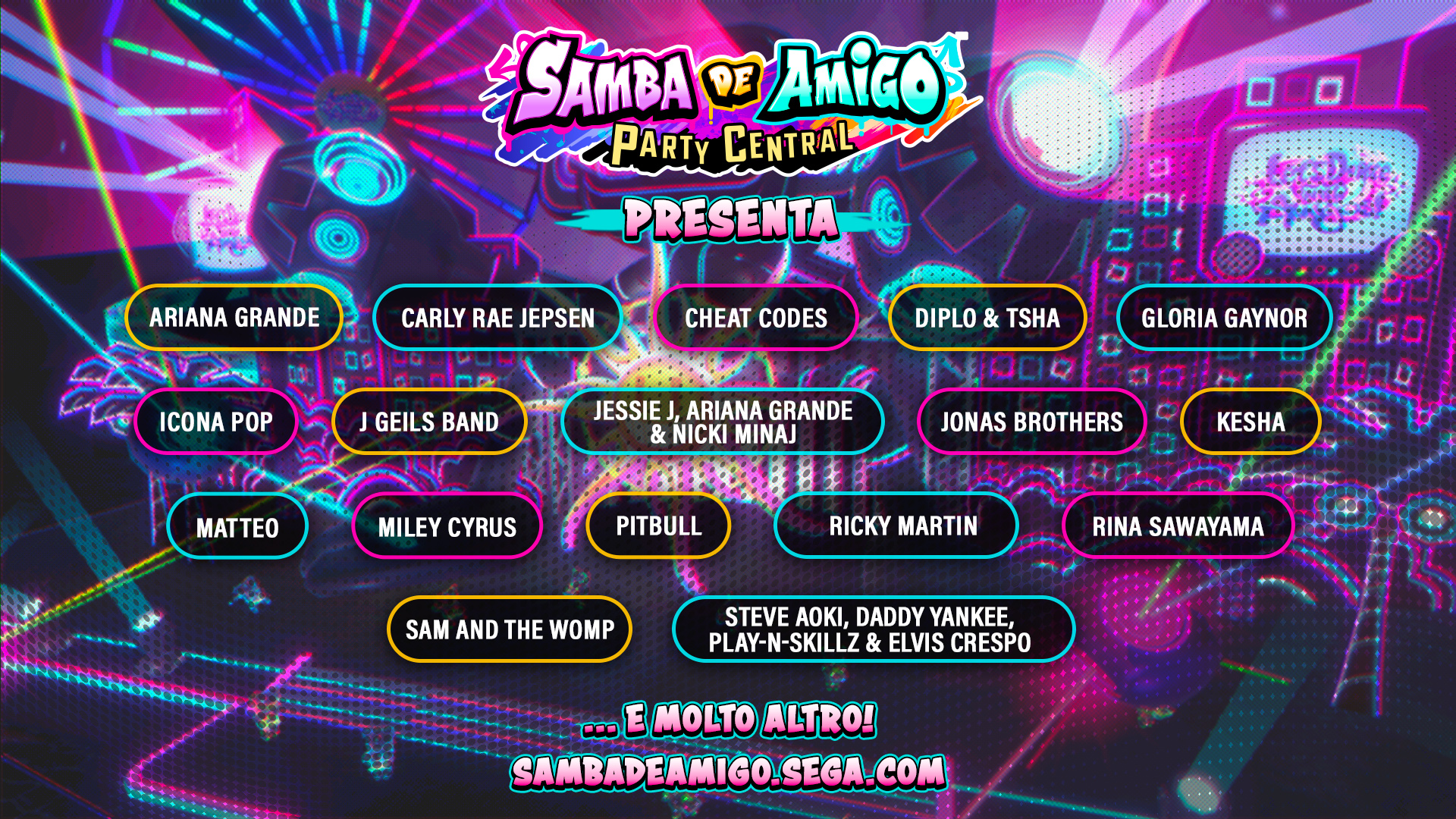 SEGA svela la prima carrellata di canzoni di Samba de Amigo: Party CentralTM
Milano, 26 aprile 2024 - In Samba de Amigo: Party Central, i giocatori potranno scatenarsi con la musica degli artisti più famosi, come Ariana Grande, Miley Cyrus, Carly Rae Jepsen, i Jonas Brothers e molti altri! SEGA®️ è pronta a condividere alcune delle 40 canzoni che saranno disponibili nel gioco al lancio, e che includono:
"Break Free ft. Zedd" di Ariana Grande
"I Really Like You" di Carly Rae Jepsen
"Payback (feat. Icona Pop)" di Cheat Codes
"Let You Go (feat. Kareen Lomax)" di Diplo & TSHA
"I Will Survive (Eric Kupper Mix Extended)" di Gloria Gaynor
"I Love It" di Icona Pop
"Centerfold" di J Geils Band
"Bang Bang" di Jessie J, Ariana Grande e Nicki Minaj
"Sucker" di Jonas Brothers
"TiK ToK" di Kesha
"Panama" di Matteo
"Plastic Hearts" di Miley Cyrus
"Celebrate" di Pitbull
"The Cup of Life (La Copa de la Vida)" di Ricky Martin
"XS" di Rina Sawayama
"Bom Bom" di Sam and the Womp
"Azukita" di Steve Aoki, Daddy Yankee, Play-N-Skillz & Elvis Crespo
"Macarena (cover)"
"Fugue (classica)"
"La Bamba (cover)"
L'esplosiva tracklist del gioco andrà ad aggiungersi alle tracce di Sonic the Hedgehog precedentemente annunciate: "Escape From The City" da Sonic Adventure 2 TM e "Fist Bump" da Sonic Forces TM. Nuove tracce saranno annunciate nel corso dei prossimi mesi. I fan potranno ballare a più non posso quando Samba de Amigo: Party Central farà scuotere le loro Nintendo Switch nell'estate 2023.