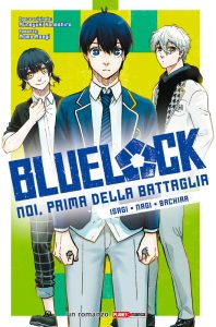 BLUE LOCK: Noi, prima della battaglia – Isagi, Nagi, Bachira – Recensione