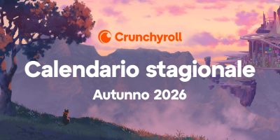 CRUNCHYROLL ANNUNCIA LA STAGIONE ANIME DELL’AUTUNNO 2026